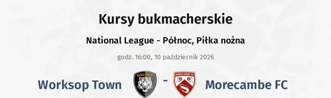 Worksop Town - Morecambe kursy bukmacherskie