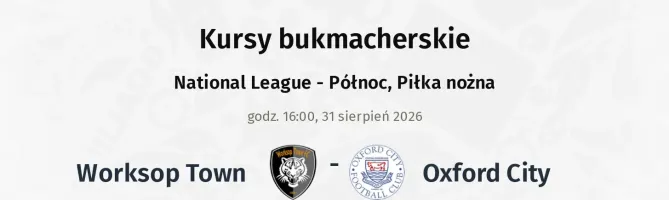 Worksop Town - Oxford City kursy bukmacherskie