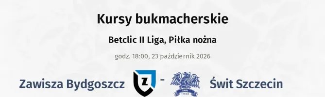 Zawisza Bydgoszcz - Świt Szczecin kursy bukmacherskie