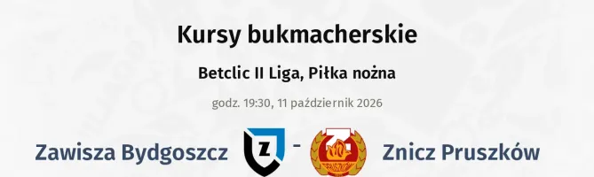 Zawisza Bydgoszcz - Znicz Pruszków kursy bukmacherskie