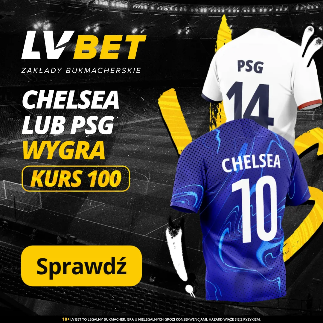 LV BET: Chelsea lub PSG wygra Kurs 100 (finał Klubowych MŚ 13.07.25)