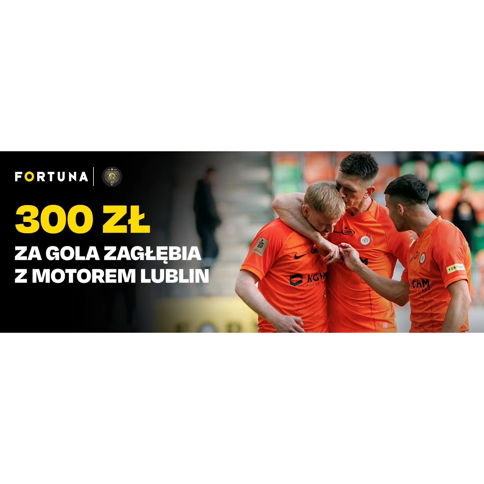 Nowa promocja od Fortuna: 300 zł za gola Zagłębia Lubin w meczu z Motorem Lublin
