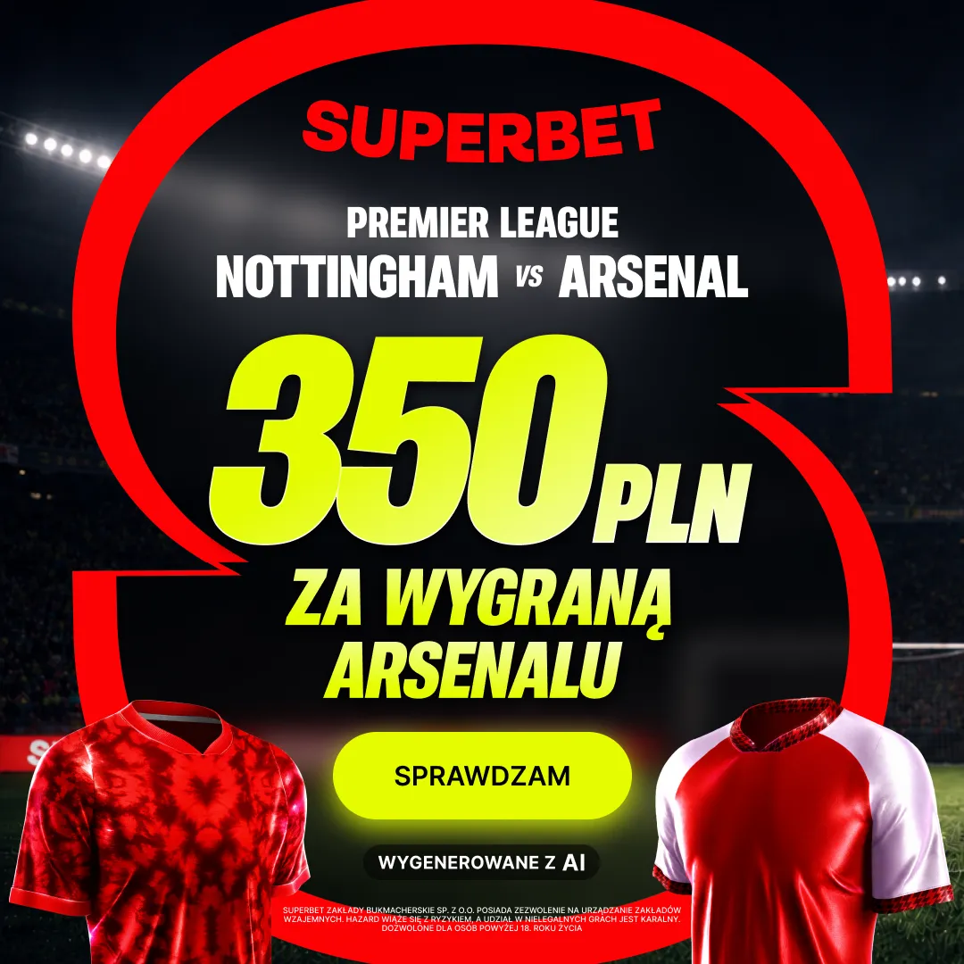 Nowa promocja w Superbet: 350 zł za wygraną Arsenalu w meczu z Nottingham Forest