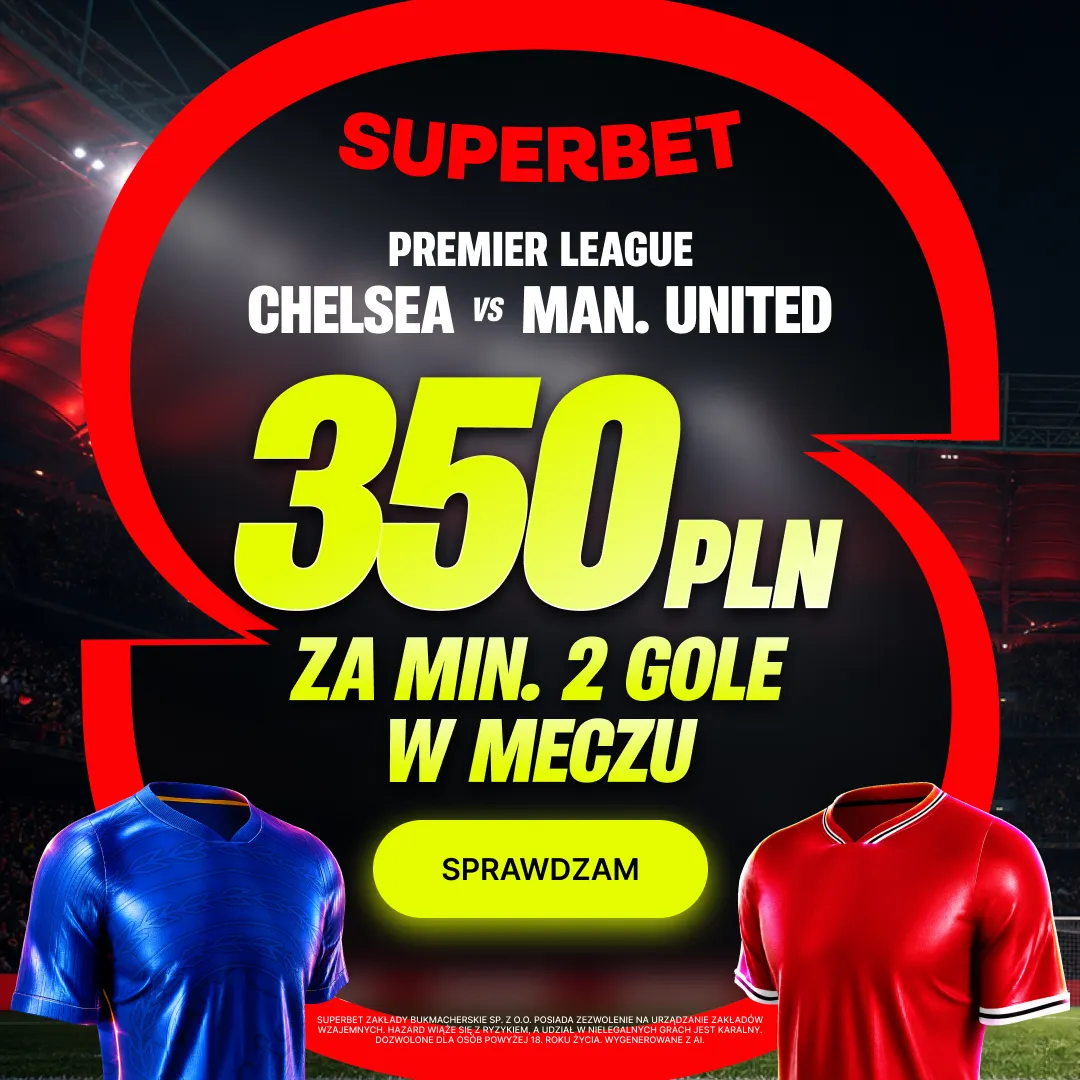 350 zł za minimum 2 gole w meczu Chelsea - Manchester United w promocji Superbet
