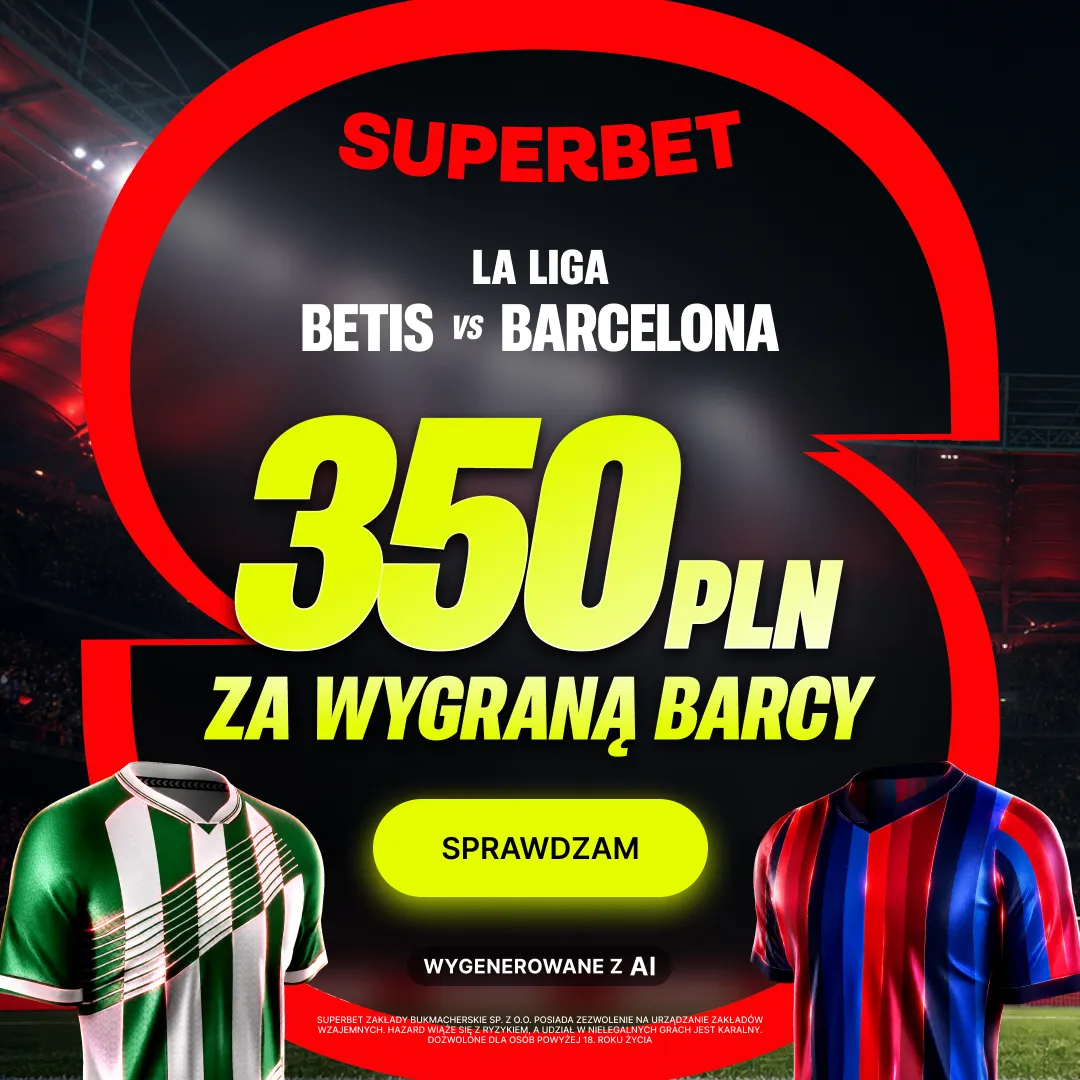 Promocja Superbet: 350 zł za wygraną Barcelony w meczu z Betisem