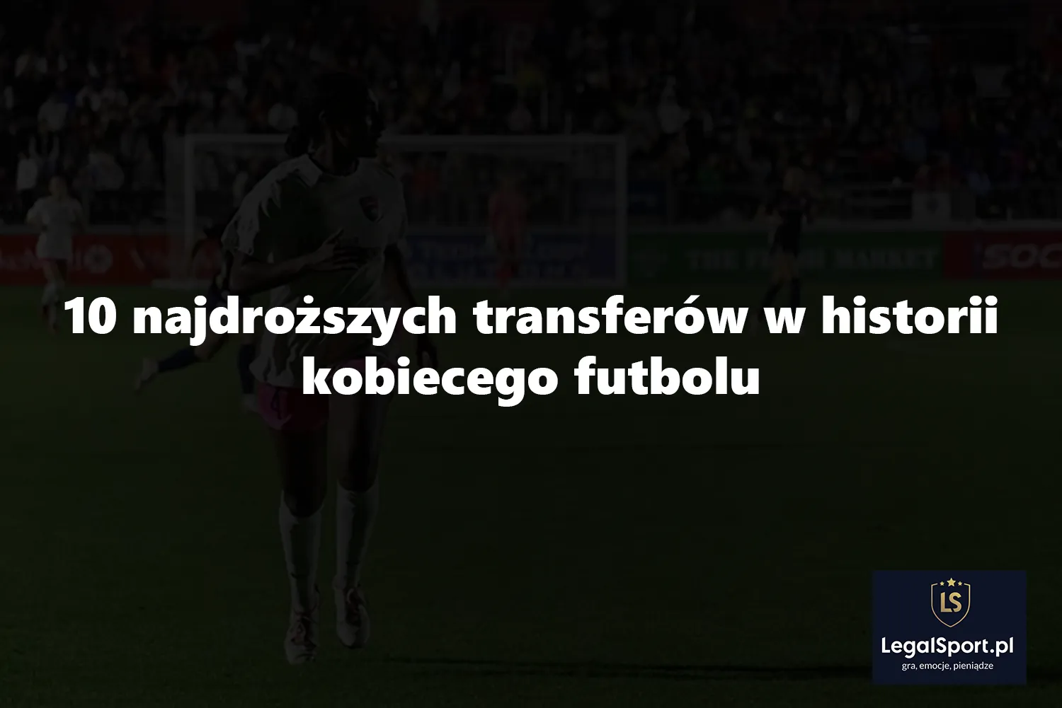 10 najdroższych transferów w historii kobiecego futbolu