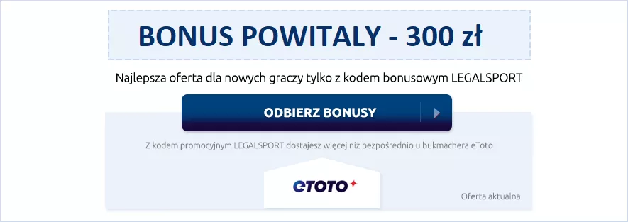 Bonus powitalny 300 zł w eToto Zakłady Bukmacherskie z naszym kodem promocyjnym