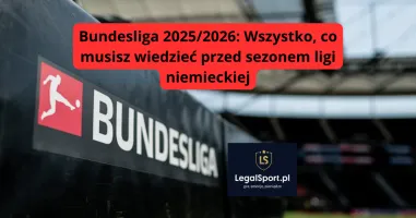 Bundesliga 2025/2026: Wszystko, co musisz wiedzieć przed sezonem ligi niemieckiej