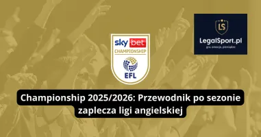 Championship 2025/2026: Przewodnik po sezonie zaplecza ligi angielskiej