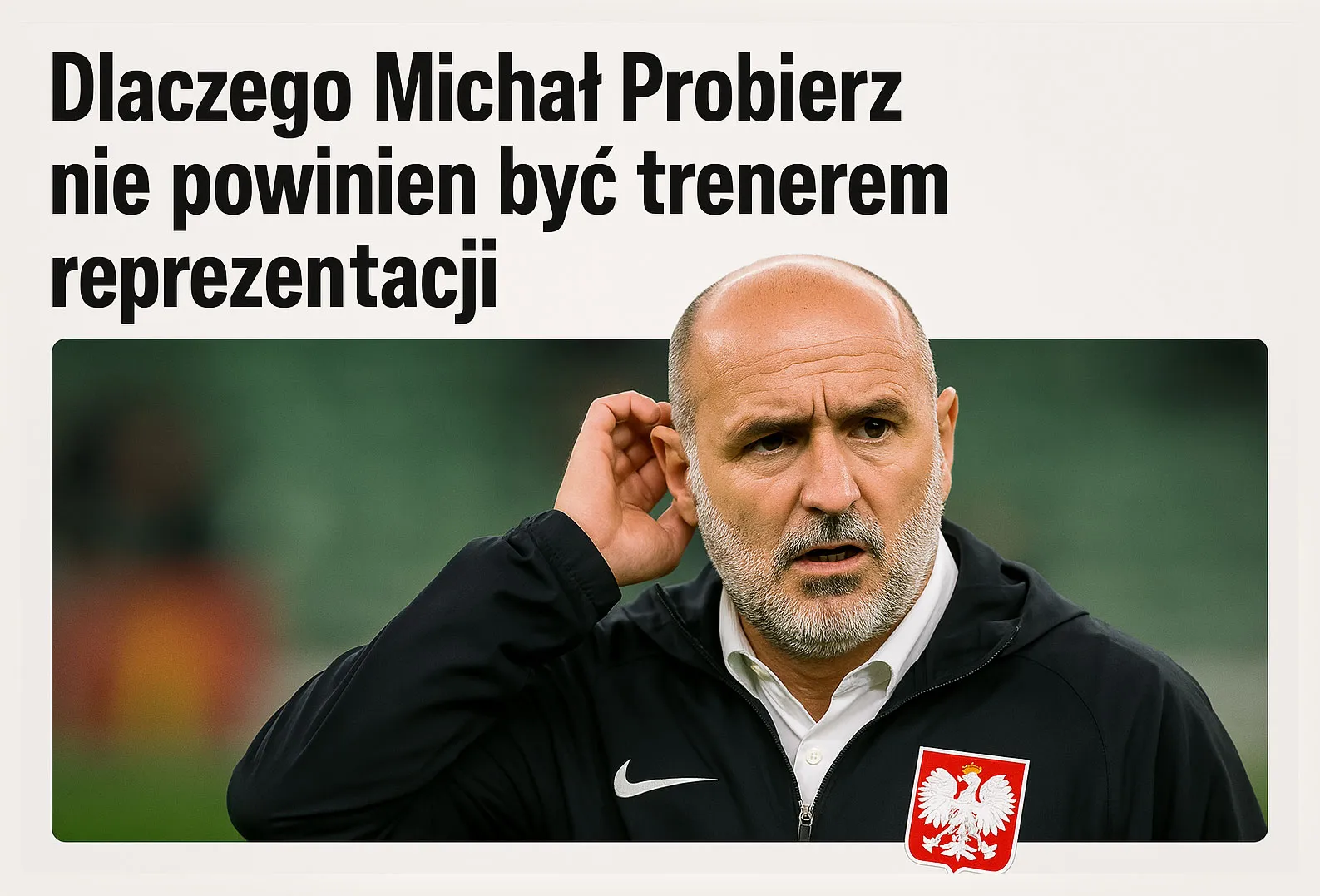 Dlaczego Michał Probierz nie powinien być dłużej trenerem Reprezentacji