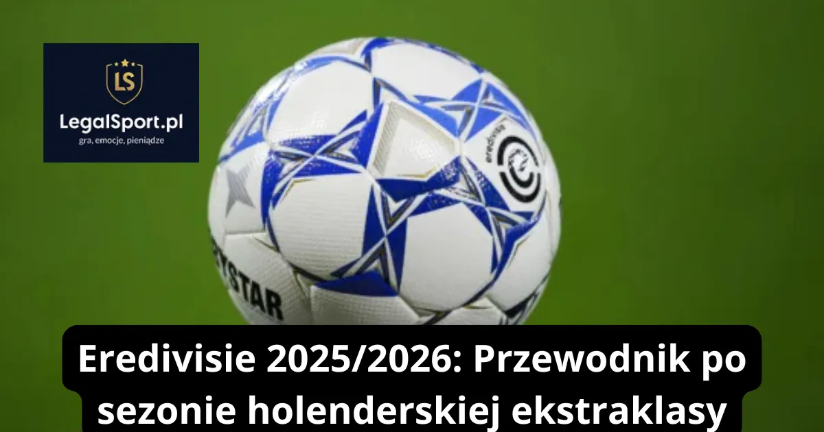 Eredivisie 2025/2026: Przewodnik po sezonie holenderskiej ekstraklasy