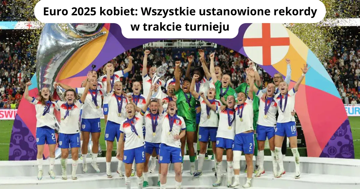 Euro 2025 kobiet: Wszystkie rekordy ustanowione w trakcie turnieju