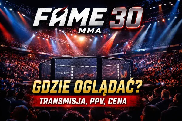 FAME 30: Gdzie oglądać? Cena PPV, transmisja online i godzina (21.03.2026)