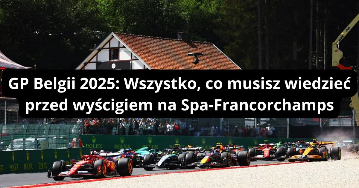 GP Belgii 2025: Wszystko, co musisz wiedzieć o kolejnym wyścigu F1