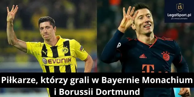 Piłkarze, którzy grali w Bayernie Monachium i Borussii Dortmund: Lewandowski, Hummels i inni