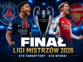 Finał Ligi Mistrzów 2026: kto wygra i kto jest faworytem?