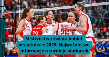 Mistrzostwa Świata kobiet w siatkówce 2025: Najważniejsze informacje o turnieju siatkarek