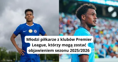 Młodzi piłkarze z klubów Premier League, którzy mogą zostać objawieniem sezonu 2025/2026