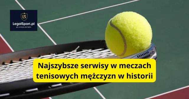 Najszybsze serwisy w meczach tenisowych mężczyzn w historii
