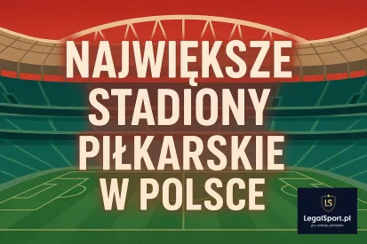 Największe stadiony piłkarskie w Polsce