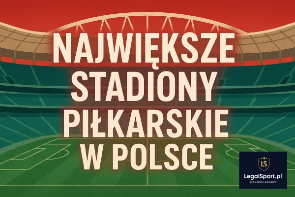 Największe stadiony piłkarskie w Polsce