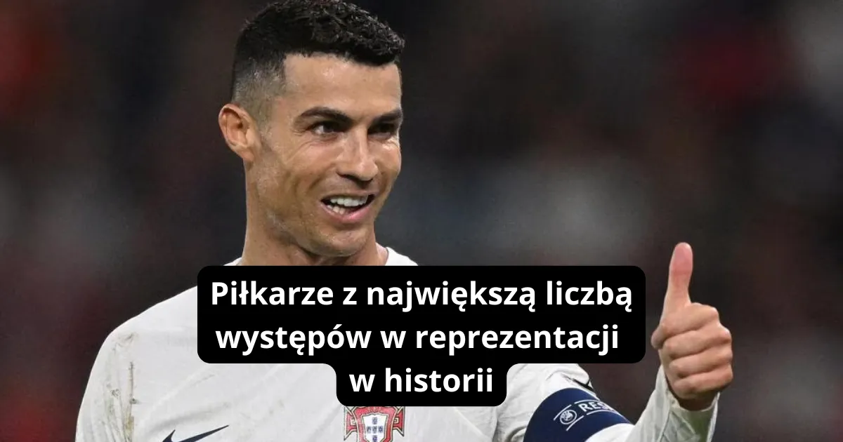 Piłkarze z największą liczbą występów w reprezentacji w historii