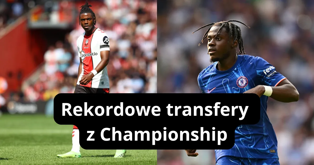 Rekordowe transfery z Championship: Największe sprzedaże w historii drugiego poziomu rozgrywkowego w Anglii