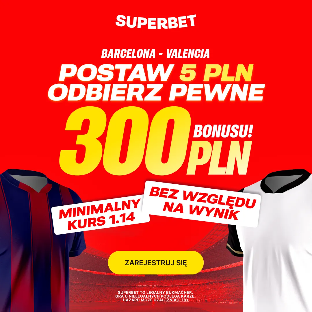 Postaw 5 PLN i odbierz pewne 300 PLN za dowolny typ na mecz Barcelona - Valencia w Superbet