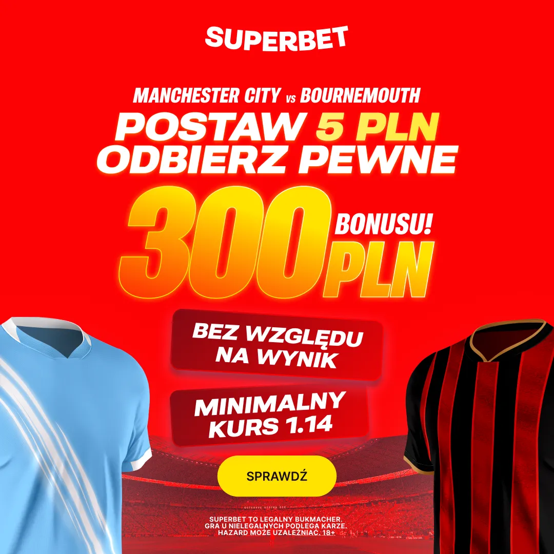 Postaw 5 PLN i odbierz pewne 300 PLN za dowolny typ na mecz Manchester City - Bournemouth w Superbet