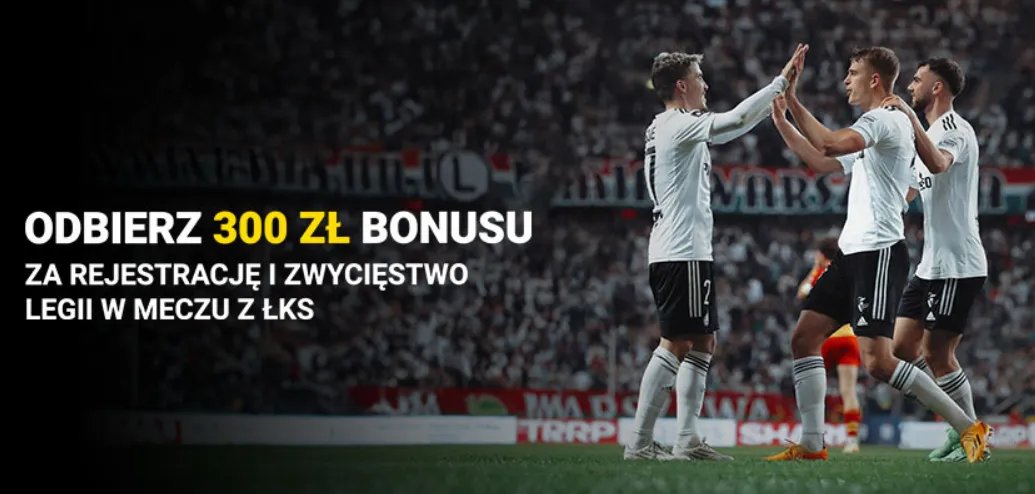 300 zł bonusu za wygraną Legii Warszawa z ŁKS-em Łódź (21.07.23)