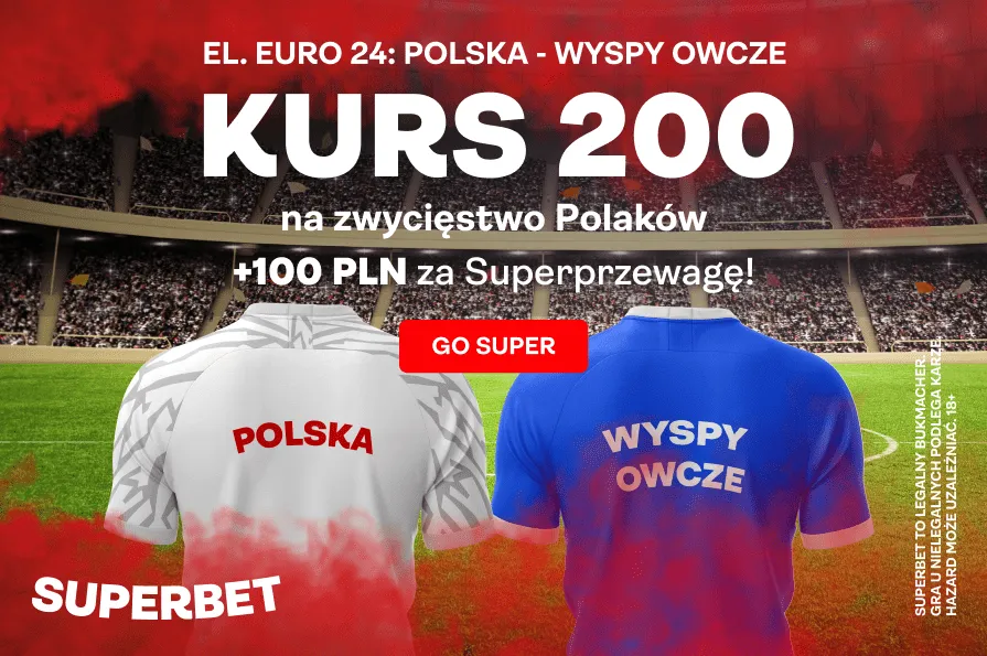 Polska - Wyspy Owcze kurs 200.00 + 100 zł za Superprzewagę