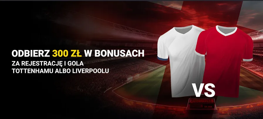 Tottenham - Liverpool bonus 300 zł