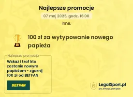 100 zł za 2 zł od BETFAN za wytypowanie nowego papieża