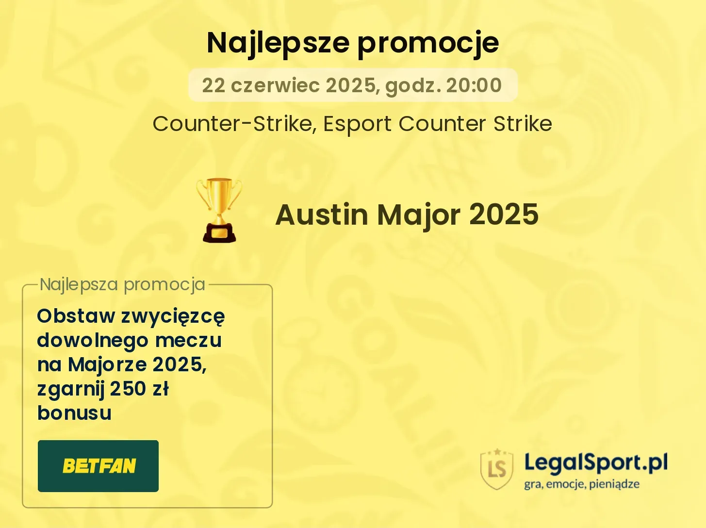 250 zł za wytypowanie zwycięzcy dowolnego meczu na Majorze 2025 od BETFAN