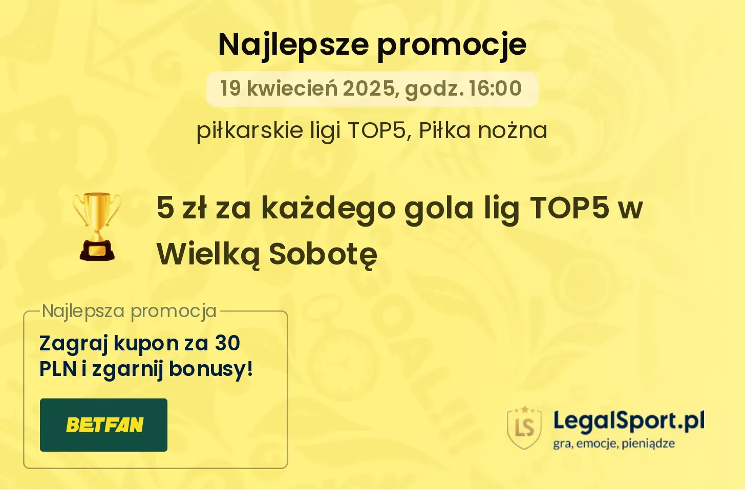 5 zł za każdego gola z TOP 5 lig w Wielką Sobotę od BETFAN