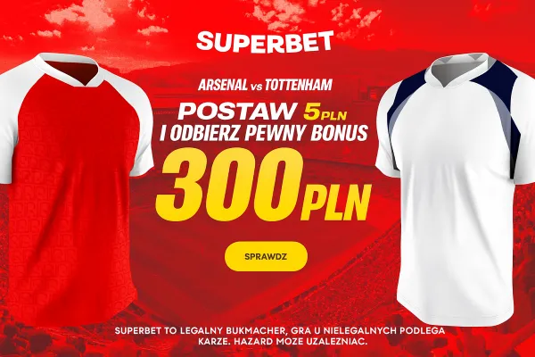 Superbet: Postaw 5 PLN i odbierz pewne 300 PLN za dowolny typ na mecz Arsenal - Tottenham