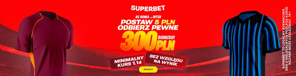 300 zł od Superbet za zakład na mecz Roma - Inter, niezależnie od wyniku kuponu