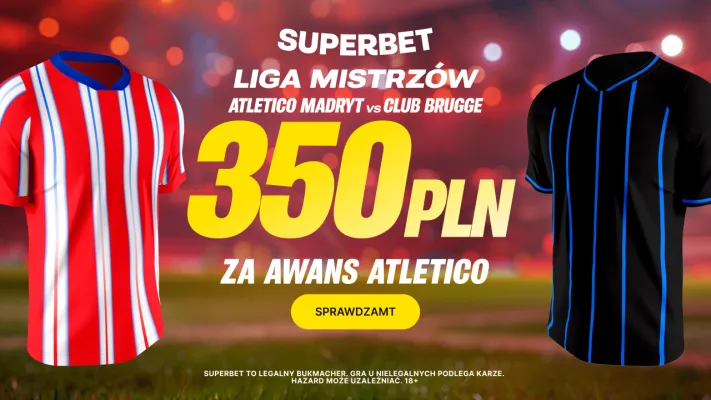 Superbet: Bonus 350 PLN za awans Atletico Madryt do 1/8 finału Ligi Mistrzów