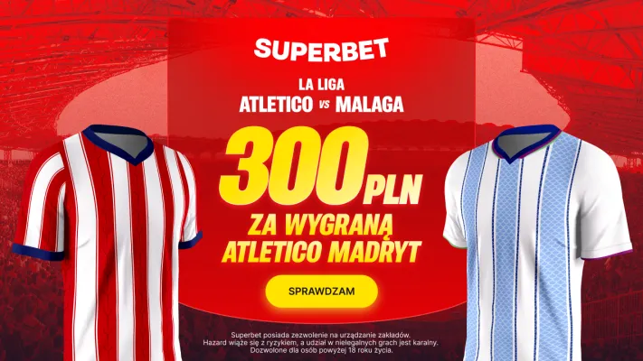 Promocja Superbet: 300 PLN za wygraną Atletico Madryt w meczu z Malagą