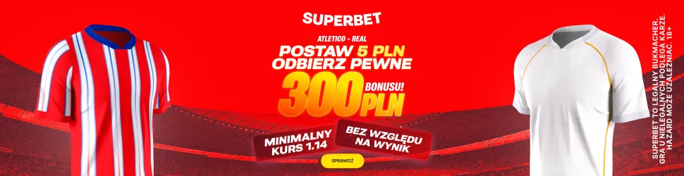 300 zł za zakład na mecz Atletico - Real, niezależnie od wyniku Twojego kuponu