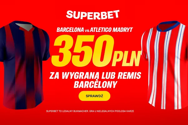 Bonus 350 PLN za wygraną lub remis Barcelony w meczu z Atletico Madryt w Superbet