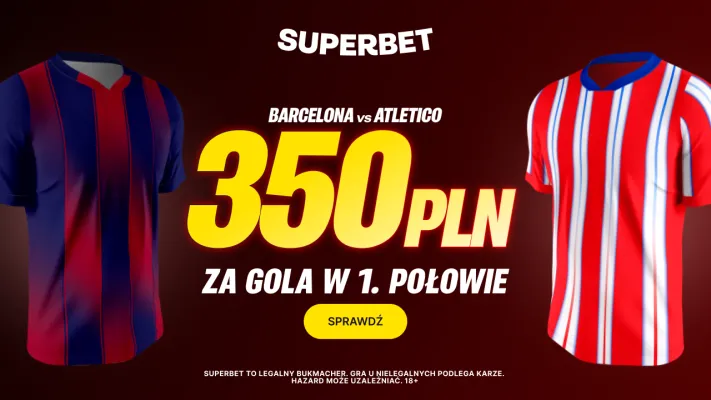 Bonus 350 PLN za gola w 1. połowie meczu Barcelona - Atletico Madryt od Superbet