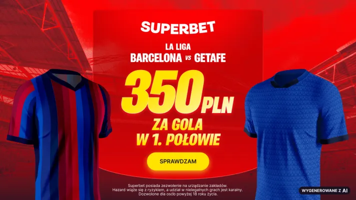 Promocja Superbet: 350 PLN za gola w pierwszej połowie meczu Barcelona - Getafe