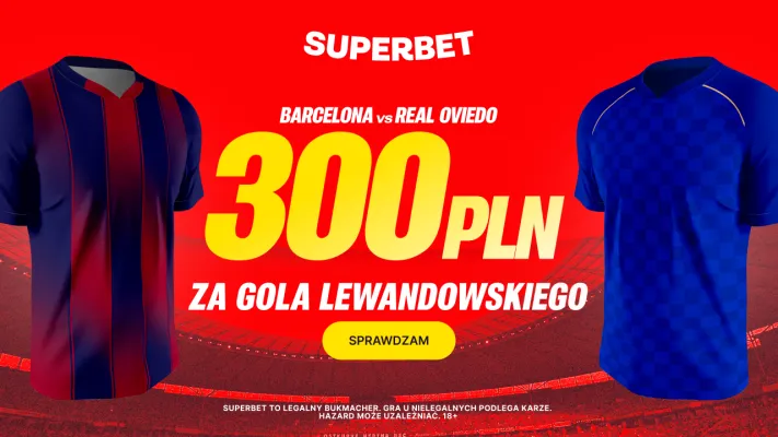 Superbet: Bonus 300 PLN za gola Roberta Lewandowskiego w meczu Real Oviedo - Barcelona