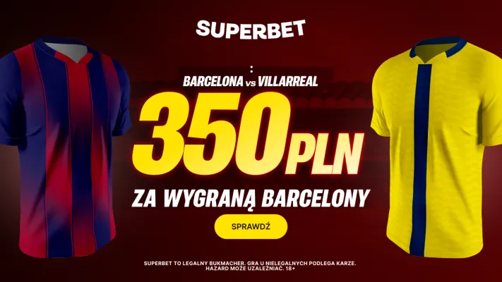 Superbet: Bonus 350 PLN za zwycięstwo Barcelony w meczu z Villarreal