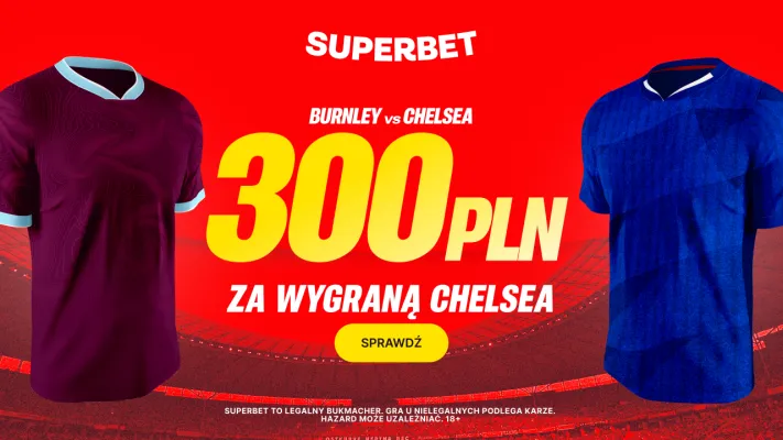 Superbet: Bonus 300 PLN za zwycięstwo Chelsea w meczu z Burnley
