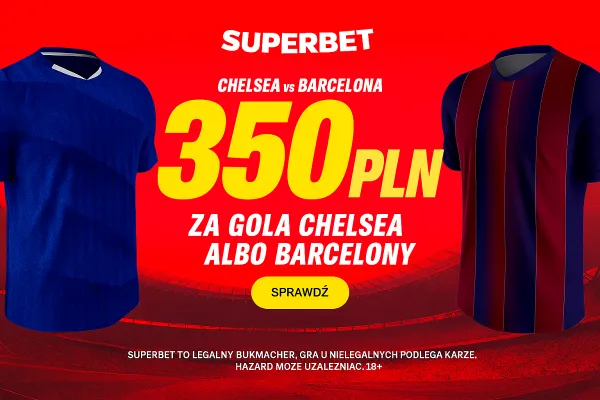 Superbet: Bonus 350 PLN za gola wybranej drużyny w meczu Chelsea - Barcelona
