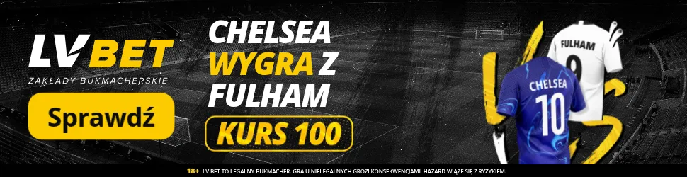 LV BET: Chelsea wygra z Fulham – Kurs 100
