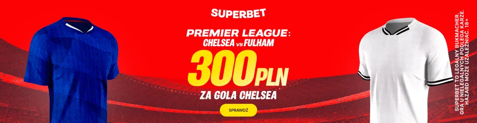 Superbet: Bonus 300 PLN za gola Chelsea w meczu z Fulham