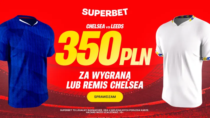 Superbet: Bonus 350 PLN za wygraną lub remis Chelsea w meczu z Leeds United